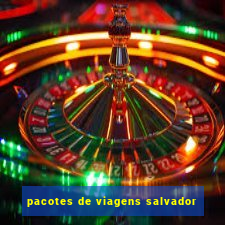 pacotes de viagens salvador