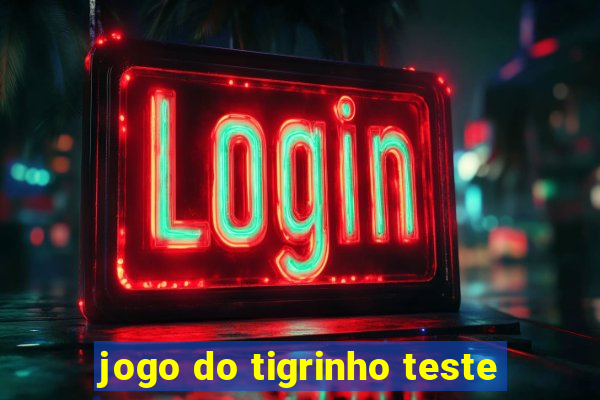 jogo do tigrinho teste