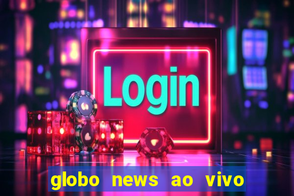 globo news ao vivo mega canais