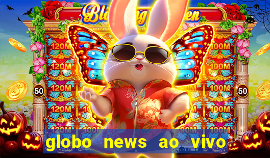 globo news ao vivo mega canais