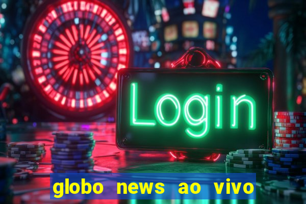 globo news ao vivo mega canais