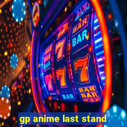 gp anime last stand