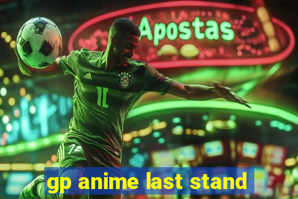 gp anime last stand