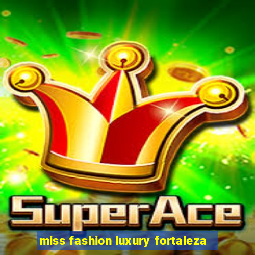 miss fashion luxury fortaleza