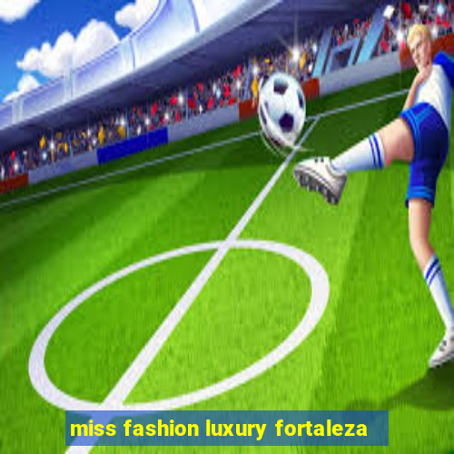 miss fashion luxury fortaleza