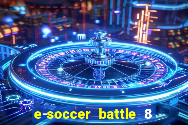 e-soccer battle 8 minutos tabela