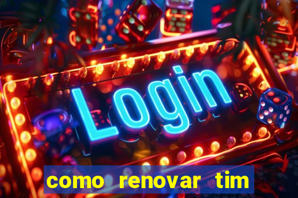 como renovar tim beta antes do prazo