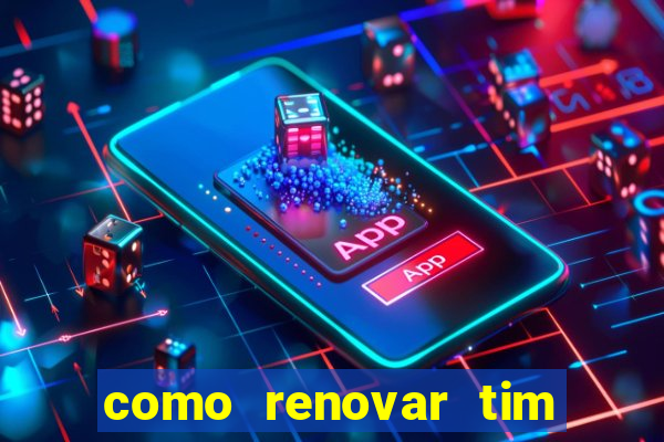 como renovar tim beta antes do prazo