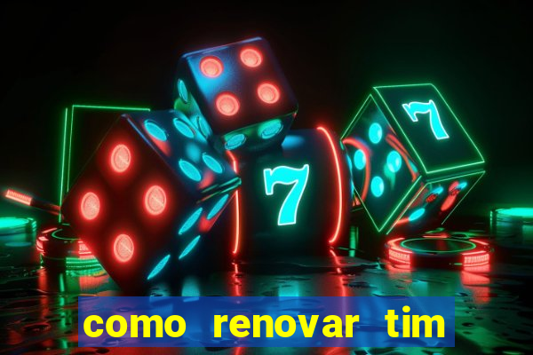 como renovar tim beta antes do prazo