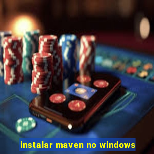 instalar maven no windows