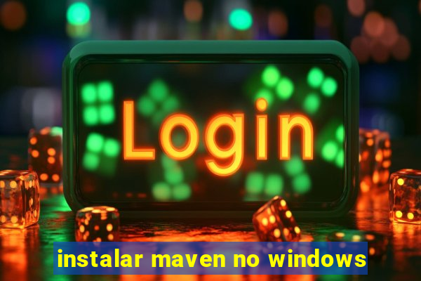 instalar maven no windows