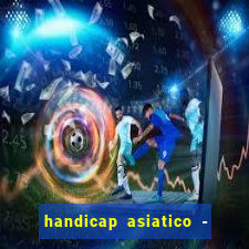 handicap asiatico - 1 o que significa