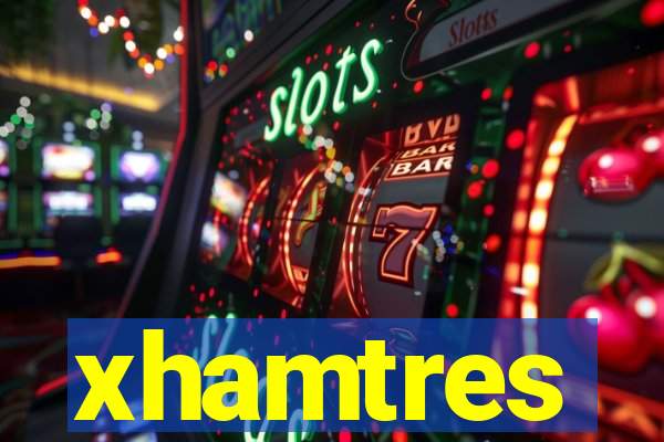 xhamtres