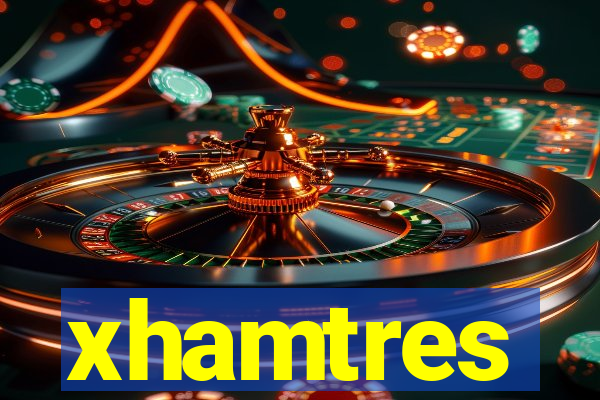 xhamtres