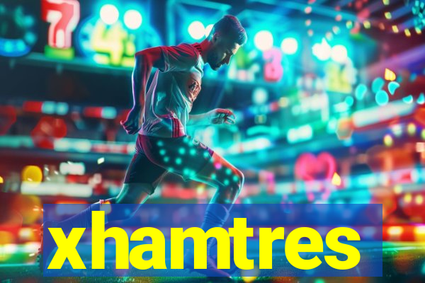 xhamtres