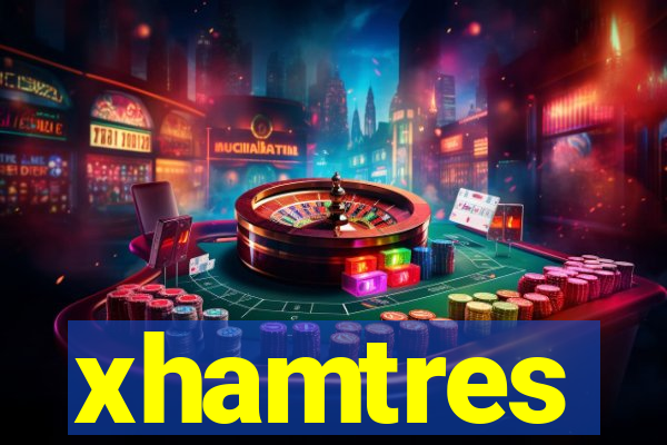 xhamtres