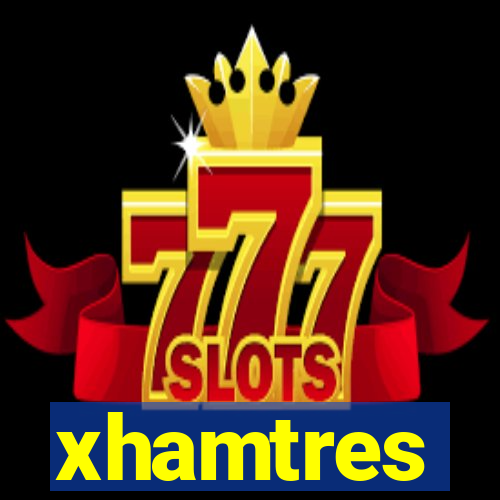 xhamtres