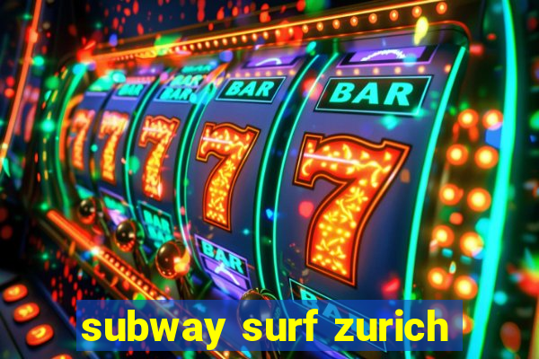 subway surf zurich