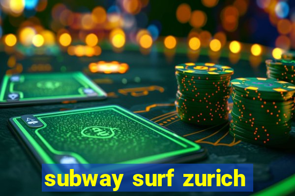 subway surf zurich