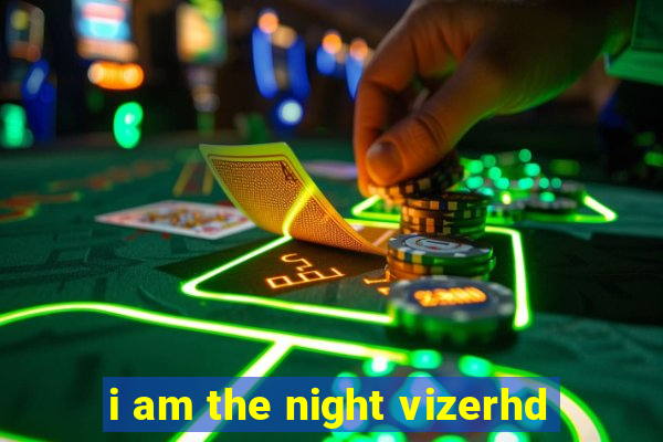 i am the night vizerhd