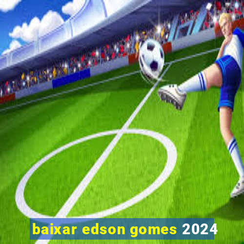 baixar edson gomes 2024