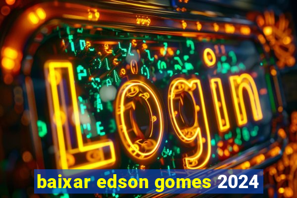 baixar edson gomes 2024