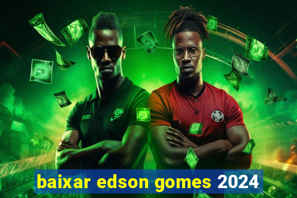 baixar edson gomes 2024