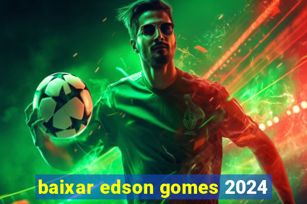 baixar edson gomes 2024