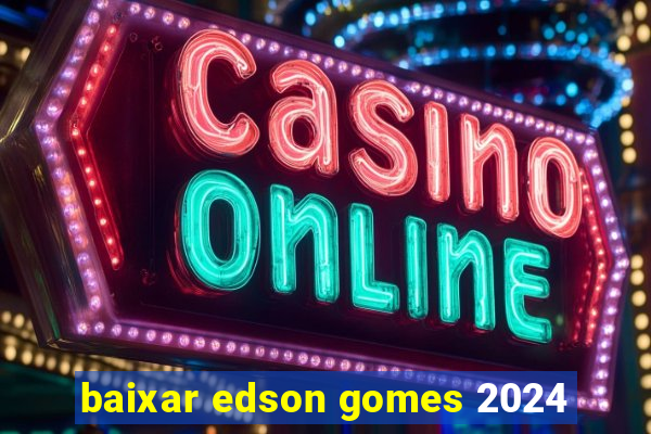 baixar edson gomes 2024