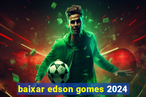 baixar edson gomes 2024