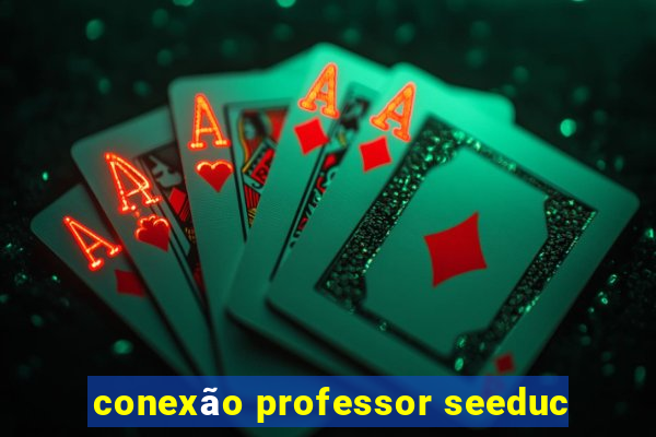 conexão professor seeduc