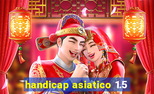 handicap asiatico 1.5