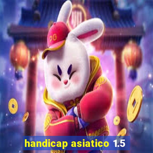 handicap asiatico 1.5