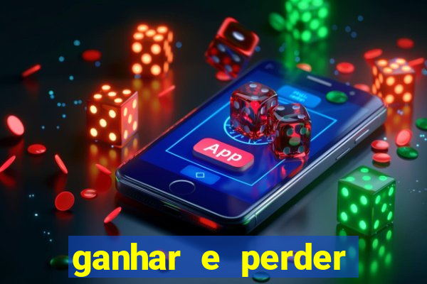 ganhar e perder faz parte do jogo frases