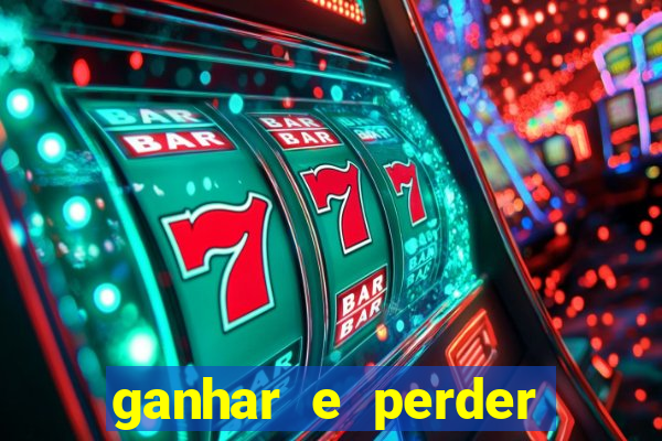 ganhar e perder faz parte do jogo frases