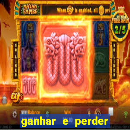 ganhar e perder faz parte do jogo frases