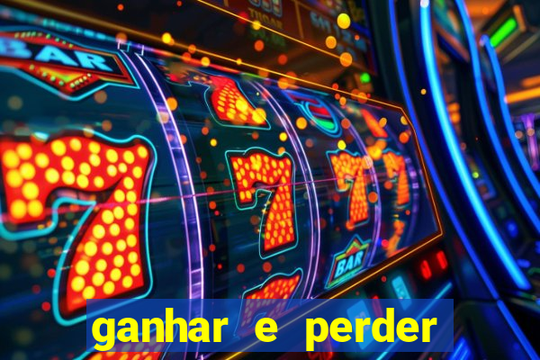 ganhar e perder faz parte do jogo frases