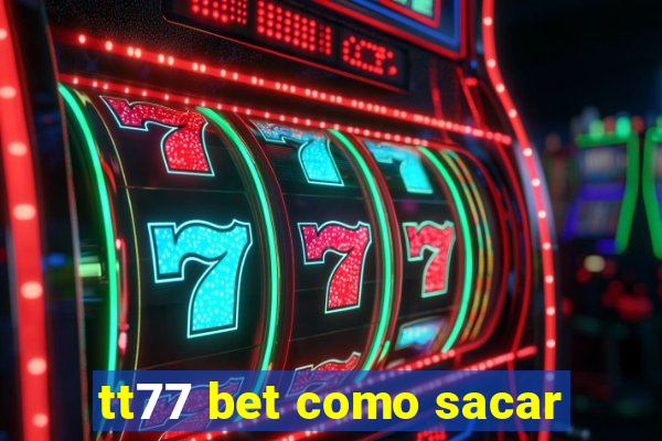 tt77 bet como sacar