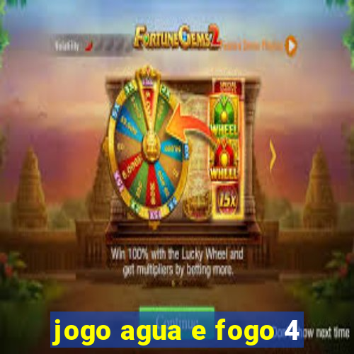 jogo agua e fogo 4