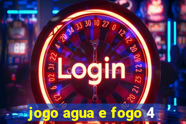 jogo agua e fogo 4