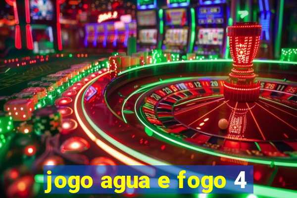 jogo agua e fogo 4