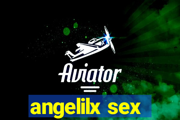 angelilx sex