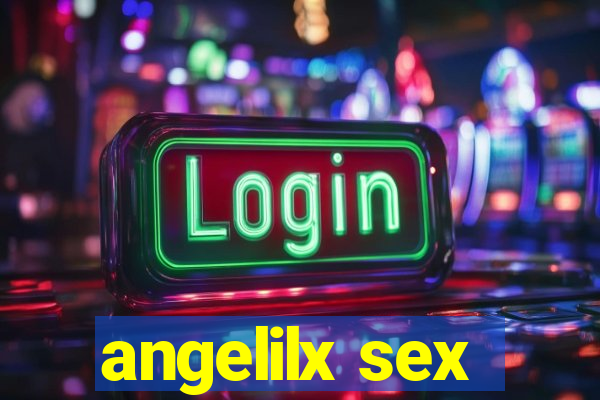 angelilx sex