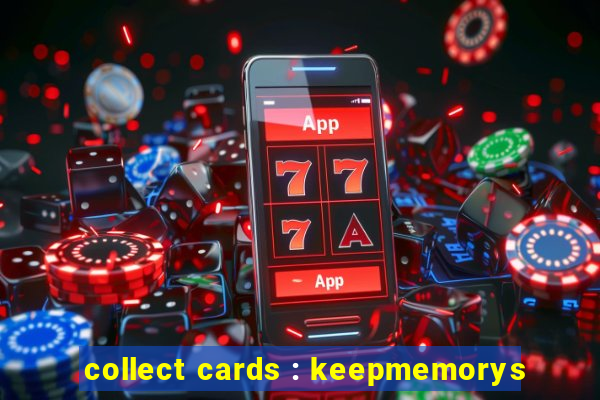 collect cards : keepmemorys