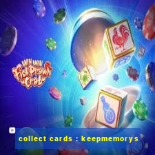 collect cards : keepmemorys