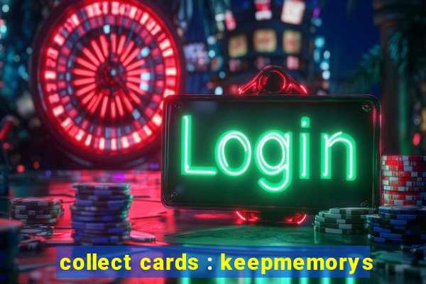 collect cards : keepmemorys