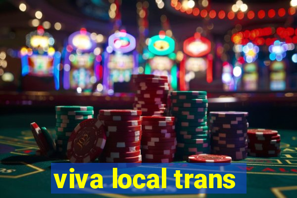 viva local trans