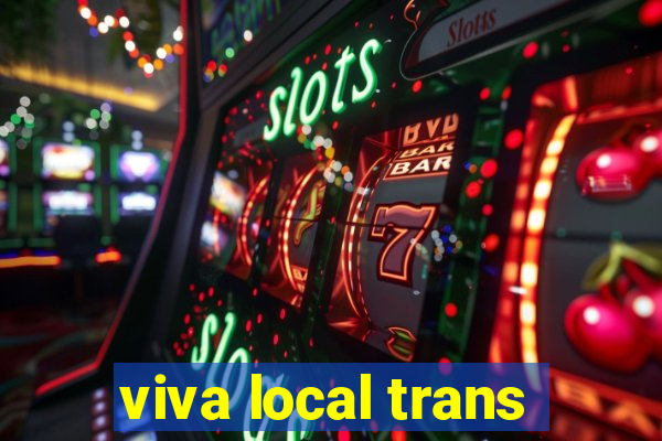 viva local trans