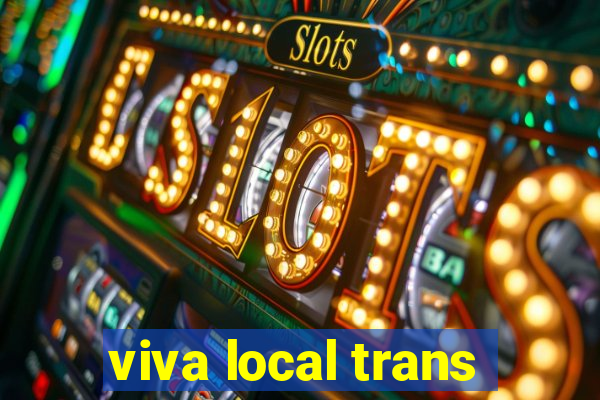 viva local trans