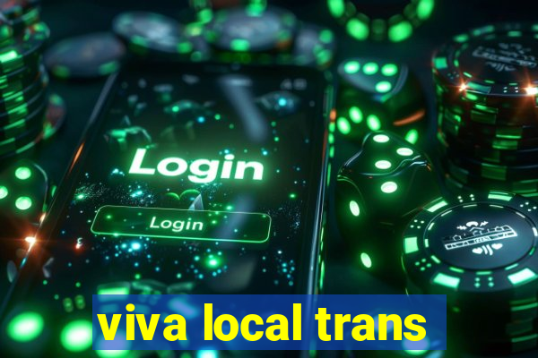 viva local trans